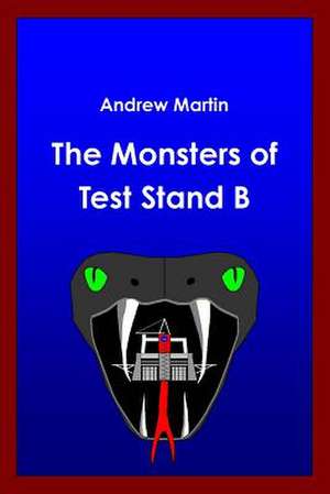 The Monsters of Test Stand B de Andrew Martin