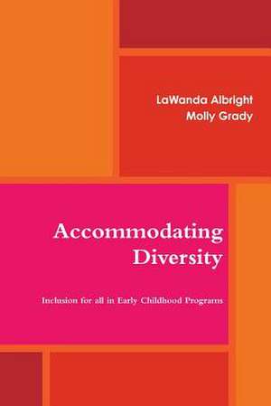 Accommodating Diversity: Inclusion for All in Early Childhood Programs de Lawanda Albright