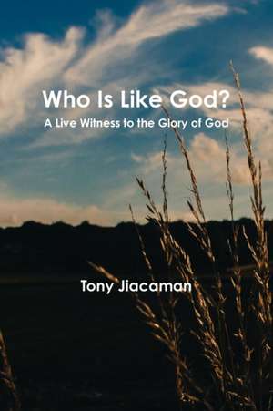 Who Is Like God? - A Live Witness to the Glory of God de Tony Jiacaman