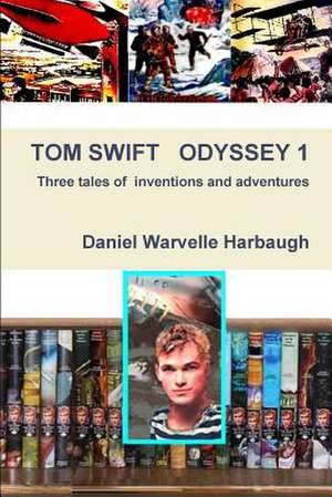 Tom Swift Odyssey 1 de Daniel Warvellle Harbaugh