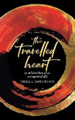 the travelled heart de Debra Robinson