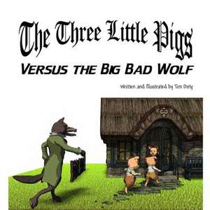 The Three Little Pigs Vs the Big Bad Wolf de Timothy Doty