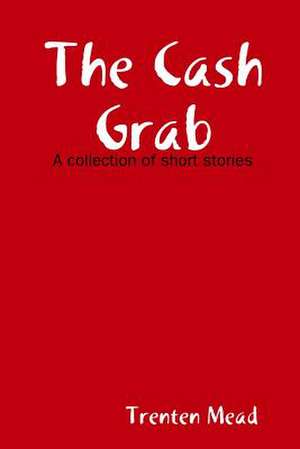 The Cash Grab de Trenten Mead