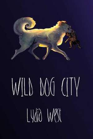 Wild Dog City de Lydia West