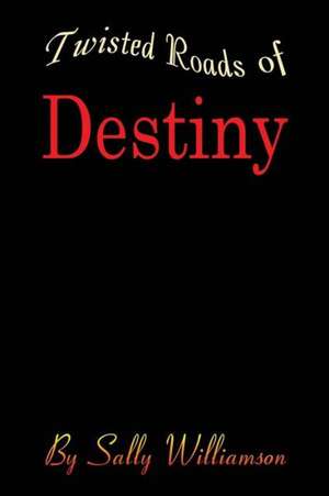 Twisted Roads of Destiny de Sally Williamson