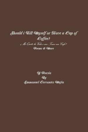 Should I Kill Myself or Have a Cup of Coffee? de Emmanuel Cervantes Mejia