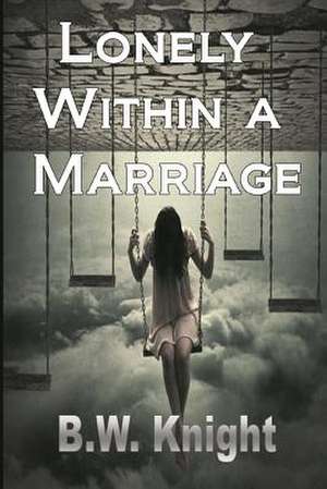 Lonely Within a Marriage de B. W. Knight