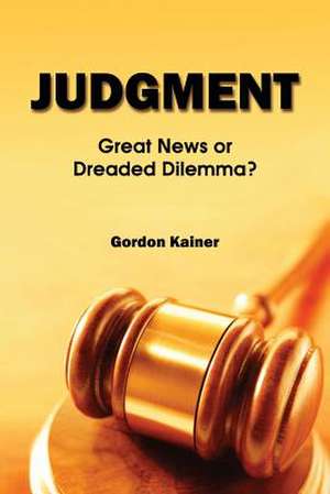 Judgment: Great News or Dreaded Dilemma? de Gordon Kainer