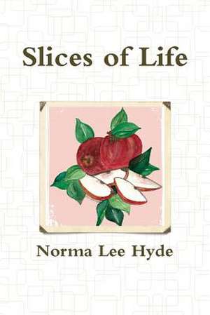 Slices of Life de Norma Lee Hyde