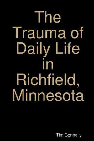 The Trauma of Daily Life in Richfield, Minnesota de Tim Connelly