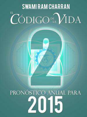 El Codigo de La Vida #2 Pronostico Anual Para 2015 de Swami Ram Charran