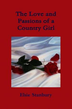 The Love and Passion of a Country Girl de Elsie Stanbury