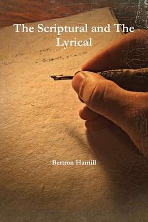 The Scriptural and the Lyrical de Bertron Hamill