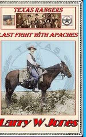 Texas Rangers - Last Fight With Apaches de Larry W Jones