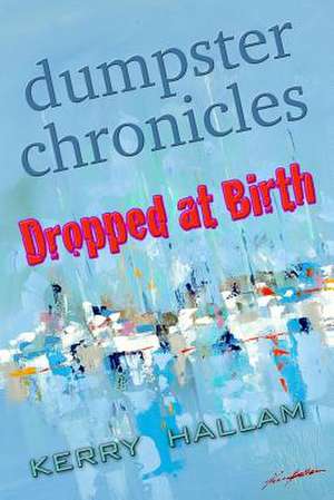 Dumpster Chronicles de Kerry Hallam