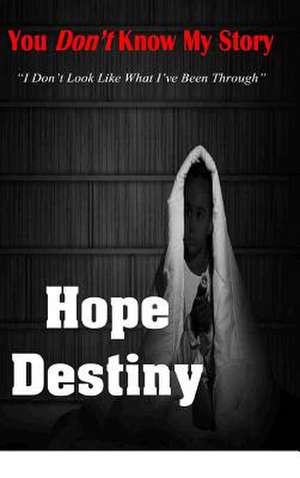 You Don't Know...My Story de Hope Destiny