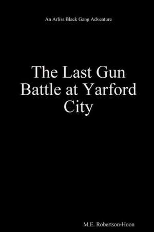 The Last Gun Battle at Yarford City de M. E. Robertson-Hoon