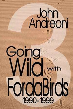 Going Wild with Forda Birds 3: 1990-1999 de John Andreoni