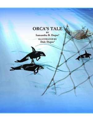 Orca's Tale de Samantha B. Dupre'