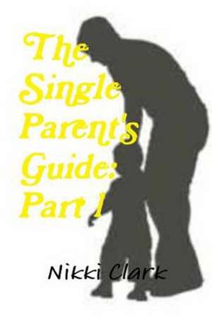 The Single Parent's Guide: Part 1 de Nikki Evette