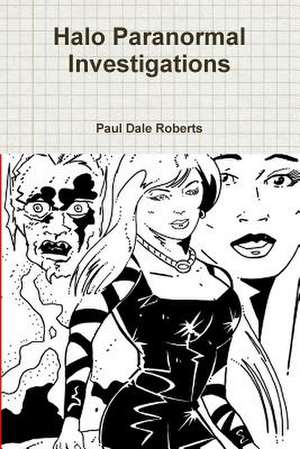 Halo Paranormal Investigations de Paul Dale Roberts