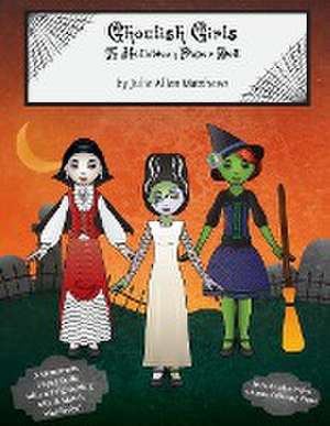 Ghoulish Girls: A Halloween Paper Doll de Julie Matthews