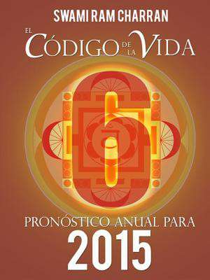 El Codigo de La Vida #6 Pronostico Anual Para 2015 de Swami Ram Charran