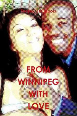 From Winnipeg with Love de Teejay Lecapois