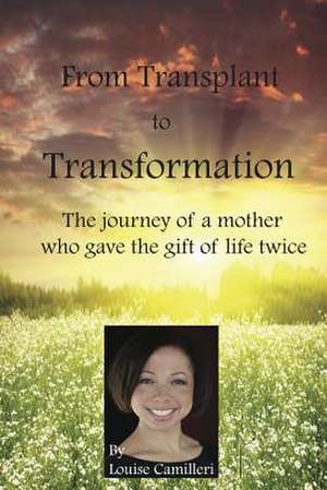 From Transplant to Transformation de Louise Camilleri