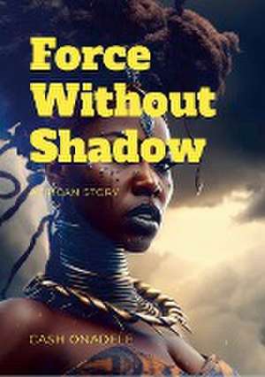 Force Without Shadow de Cash Onadele