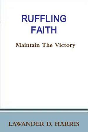 Ruffling Faith - Maintain the Victory de Lawander Harris