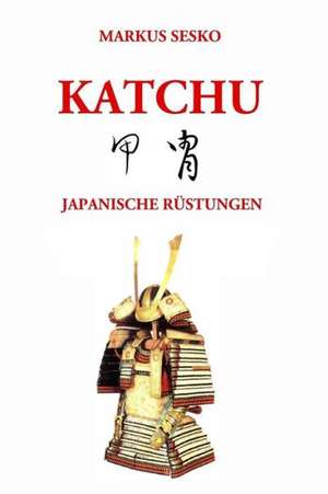 Katchu - Japanische Rustungen (S/W) de Markus Sesko