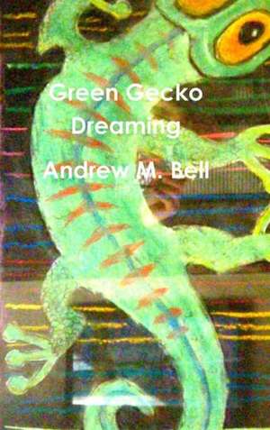 Green Gecko Dreaming de Andrew M. Bell