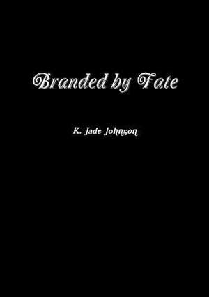 Branded by Fate de K. Jade Johnson