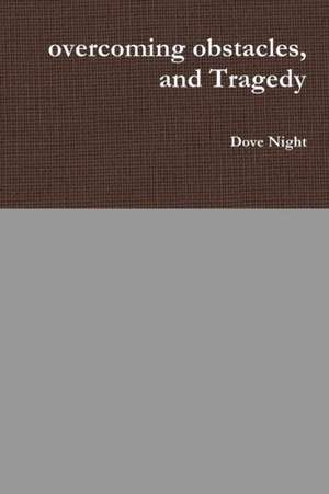 Overcoming Obstacles, and Tragedy de Dove Night