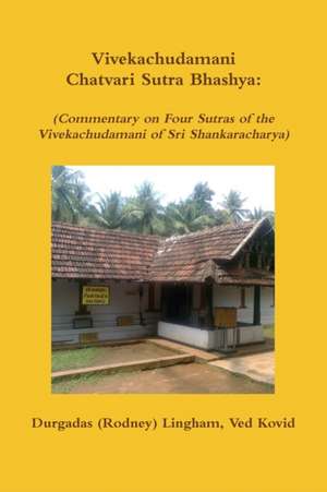 Vivekachudamani Chatvari Sutra Bhashya: (Commentary on Four Sutras of the Vivekachudamani of Sri Shankaracharya) de Durgadas (Rodney) Lingham