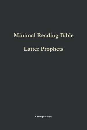 Minimal Reading Bible: Latter Prophets de Christopher Lupo