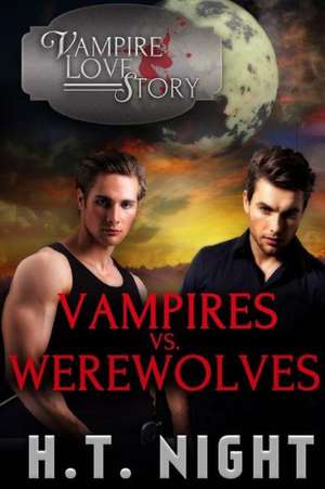 Vampires vs. Werewolves de H. T. Night