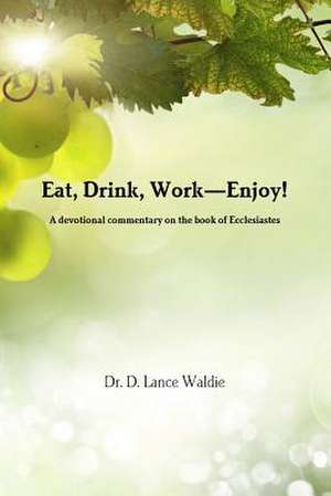 Eat, Drink, Work-Enjoy! de Lance Waldie