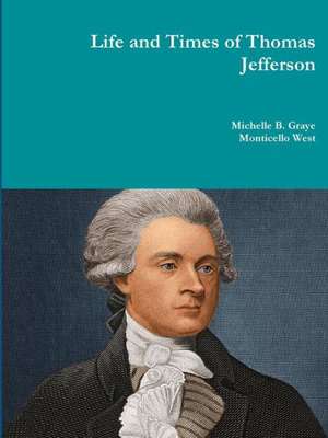 Life and Times of Thomas Jefferson de Michelle Graye