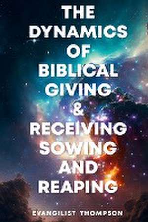 THE DYNAMICS OF BIBLICAL GIVING AND RECEIVING de Evangelist Thompson Seley