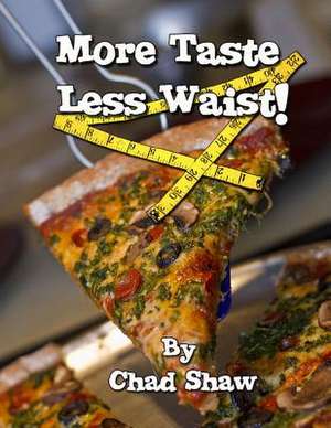 More Taste Less Waist! de Chad Shaw