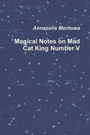 Magical Notes on Mad Cat King Number V de Annapolis Montuwa