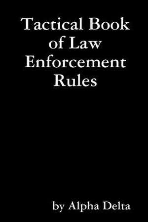 Tactical Book of Law Enforcement Rules de Alpha Delta