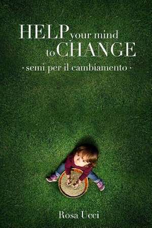 Help Your Mind to Change de Rosa Ucci