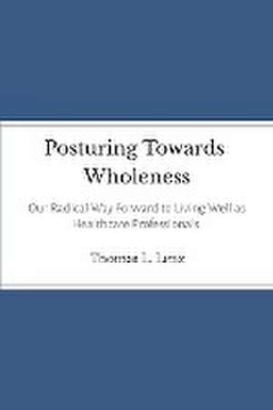 Posturing Towards Wholeness de Thomas Lenz