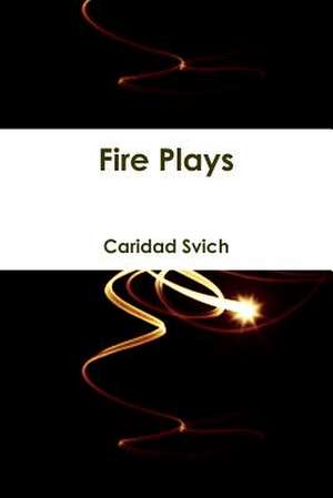 Fire Plays de Caridad Svich