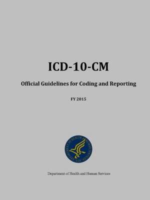 ICD-10-CM Official Guidelines for Coding and Reporting - Fy 2015 de Department of Health and Human Services