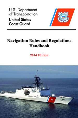 Navigation Rules and Regulations Handbook - 2014 Edition de U. S. Department of Transportation