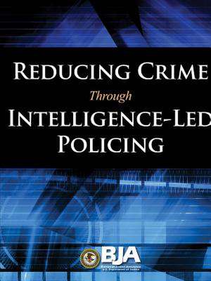 Reducing Crime Through Intelligence-Led Policing de U.S. Department of Justice